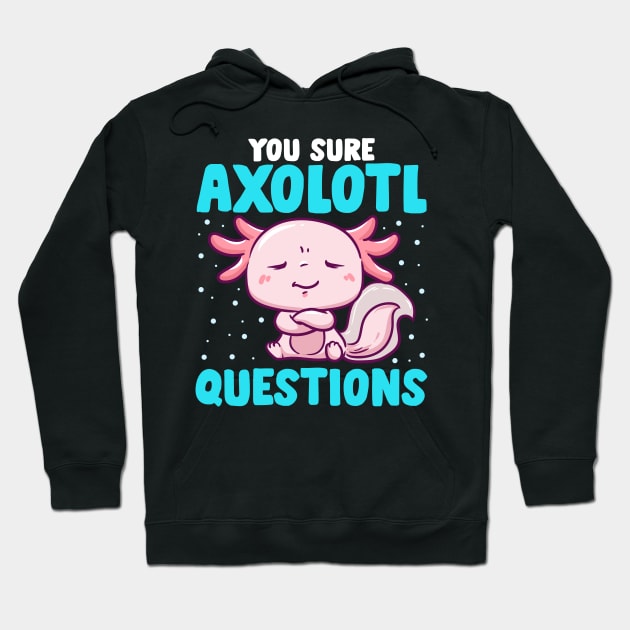 Cute & Funny You Sure Axolotl Questions Fish Pun Hoodie by theperfectpresents